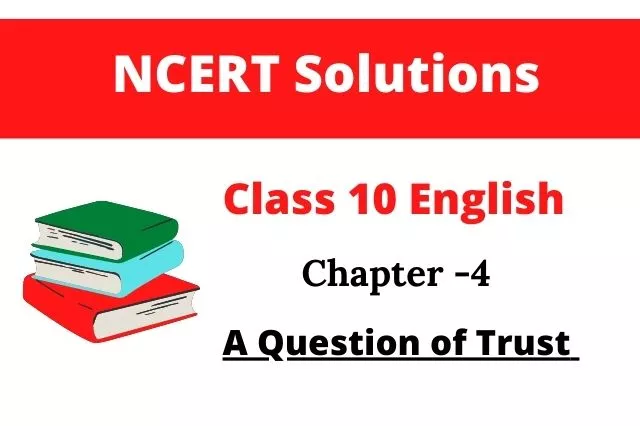 class 10 English chapter 4 A Question of Trust