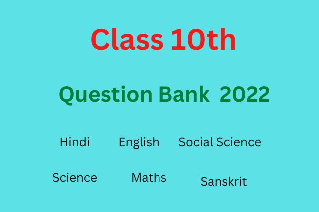 Class 10th, Questioin Bank 2022