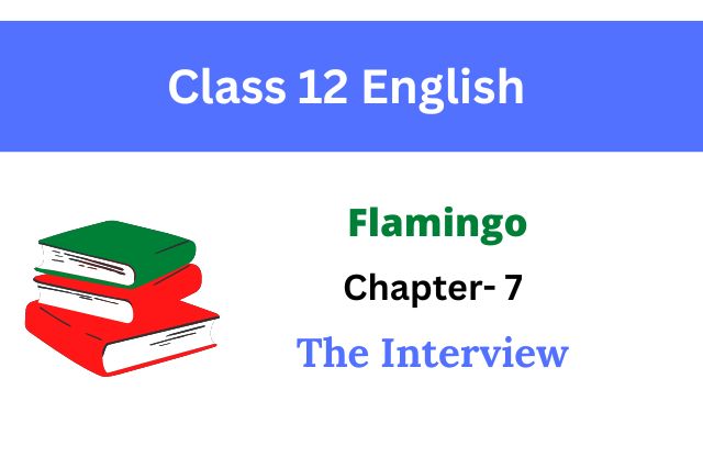 Class 12 English Chapter - 7 The Interview
